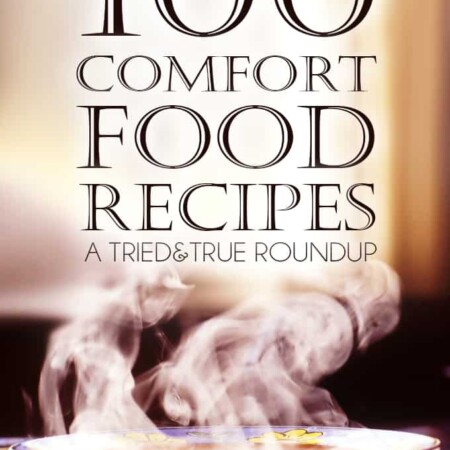 100 Comfort Food Recipes to calm the spirit and warm the soul from All Things Creative and Tried & True!